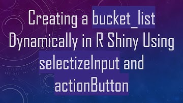 Creating a bucket_list Dynamically in R Shiny Using selectizeInput and actionButton