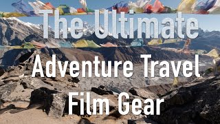 The Ultimate Adventure Travel Film Gear