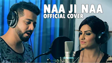 Sehdeep Ramuwalia & Himanshi Khurana | Naa Ji Naa | Official Cover