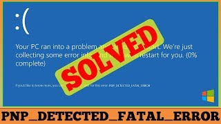 [SOLVED] Error PNP_DETECTED_FATAL_ERROR Windows Issue