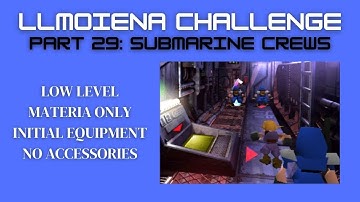 FFVII - LLMOIENA Challenge, Part 29: Submarine Crews