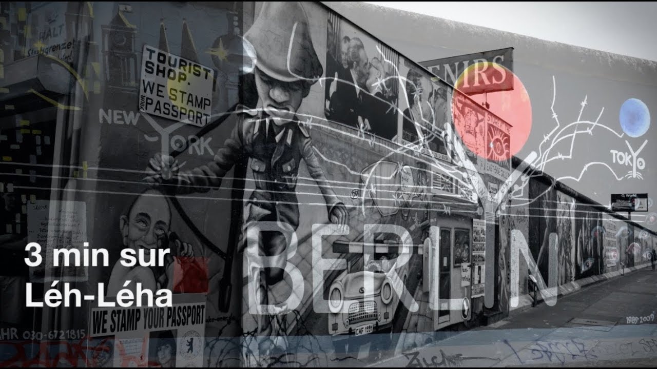 Le Mur de Berlin - Léh-Léha