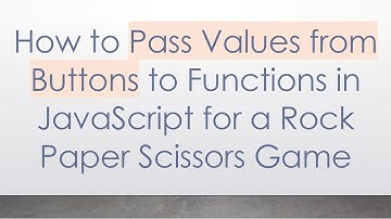 How to Pass Values from Buttons to Functions in JavaScript for a Rock Paper Scissors Game