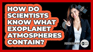 How Do Scientists Know What Exoplanet Atmospheres Contain? - Physics Frontier
