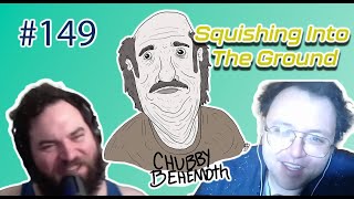 Chubby Behemoth #149 - Squishing Into the Ground