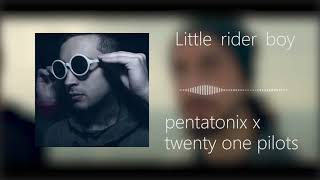 Pentatonix x twenty one pilots - Little rider boy (mashup)