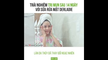 LOẠI BỎ MỤN SAU 14 NGÀY - "KÌ TÍCH" CHỈ TỪ SỮA RỬA MẶT DERLADIE LIỆU CÓ THẬT
