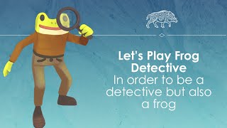 Let's Play Frog Detective: The entire mystery live!