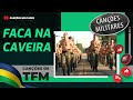 Canção de TFM - "FACA NA CAVEIRA!!!"