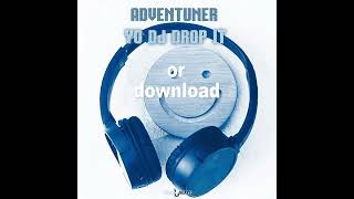 OUT NOW: Adventuner - Yo DJ Drop It
