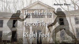 The Middle Toe Of The Right Foot - Ambrose Bierce