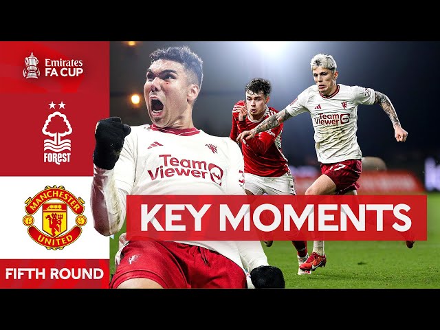 Nottingham Forest v Manchester United | Key Moments | Fifth Round | Emirates FA Cup 2023-24 class=