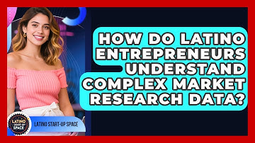 How Do Latino Entrepreneurs Understand Complex Market Research Data? - Latino Start Up Space