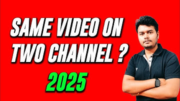 What will happen if you upload 1 video on 2 YouTube channels? Can I upload same video on two YouT...