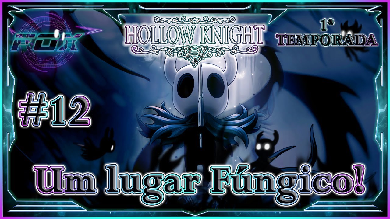 (Temp.1)#12 Um lugar Fúngico! - Hollow Knight