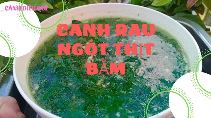 Lập dàn ý cách nấu canh Rau ngót với Thịt lợn nạc