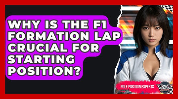 Why Is The F1 Formation Lap Crucial For Starting Position? - Pole Position Experts
