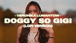 DOGGY SO GIGI (LOFI VERSION) - VERONIKA LUMANTOW