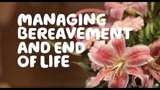 Managing bereavement and end of life