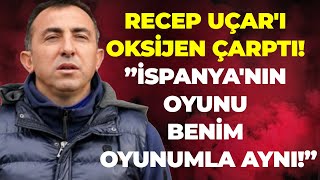 Ümraniyespor'un hocası Recep Uçar'ı oksijen çarptı! ”İspanya'nın oyunu benim oyunumla aynı!”