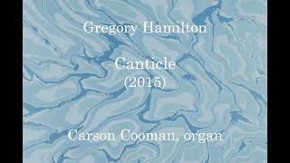 Gregory Hamilton — Canticle (2015) for organ