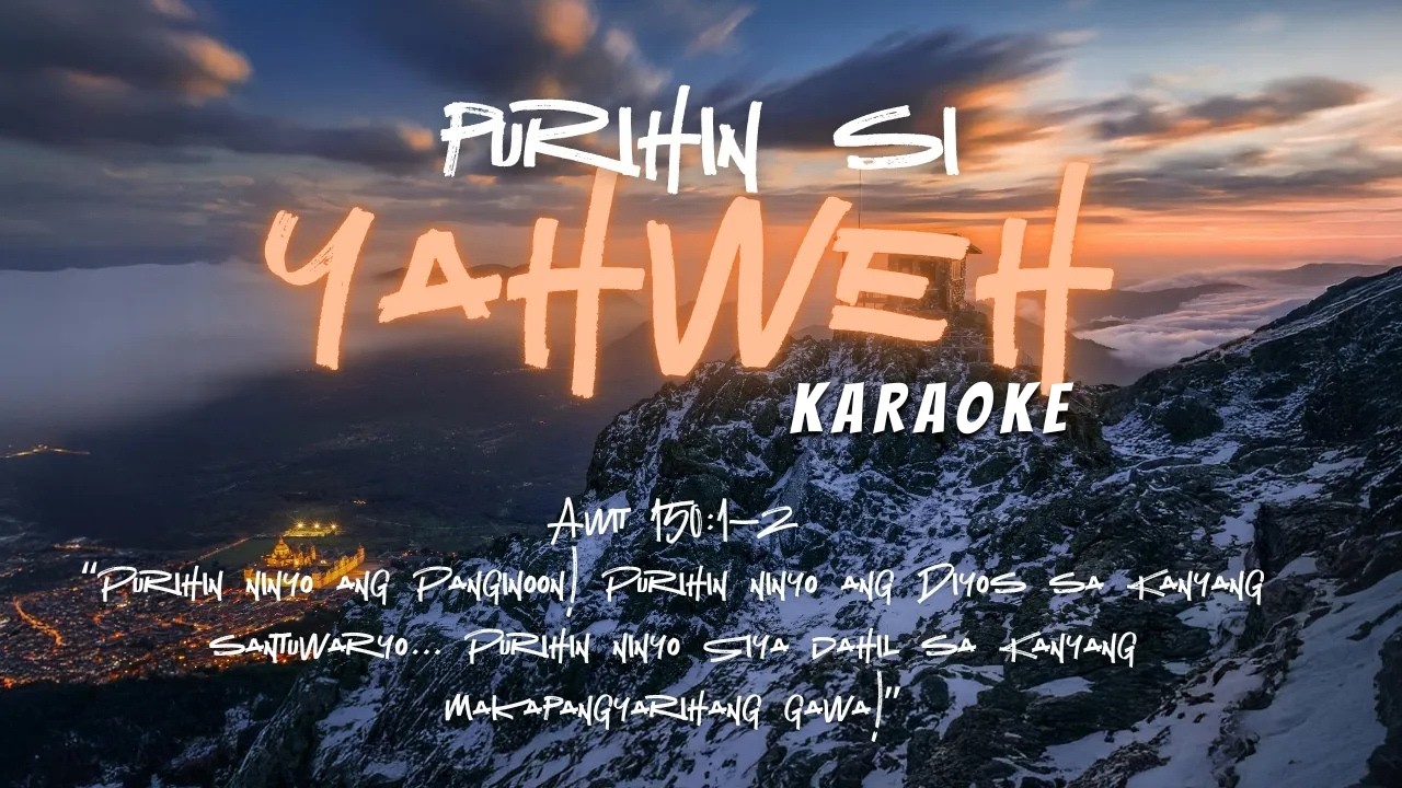 Purihin Si Yahweh Karaoke : Awit ng Papuri sa Pangalan Niyang Walang Hanggan. Awit 150:1–2.
