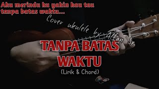 TANPA BATAS WAKTU- (Aku merindu kuyakin  kau tau) Cover Ukulele senar 4 By Alfan Se (Lirik& Chord)