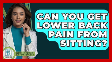 Can You Get Lower Back Pain From Sitting? - Orthopedic Support Network