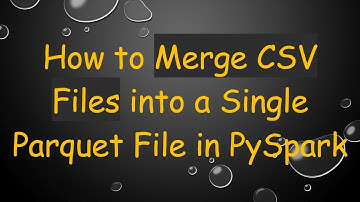 How to Merge CSV Files into a Single Parquet File in PySpark