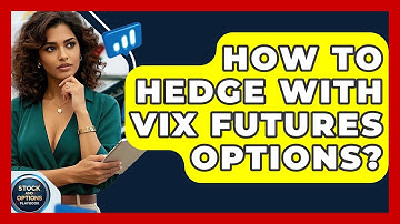 How To Hedge With VIX Futures Options? - Stock and Options Playbook