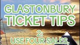 Glastonbury Ticket Tips 2: ￼ use four tickets sales, not one
