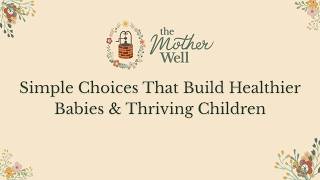 Full Simple Choices That Build Healthier Babies & Thriving Children | Well Informed Webinar 2026 Update