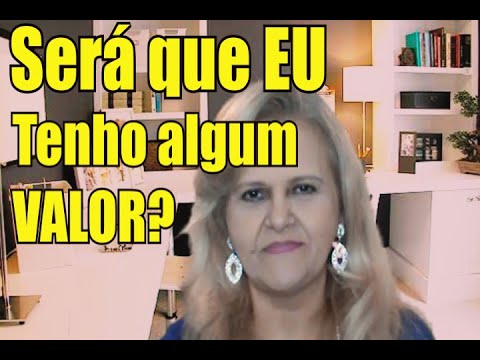 SERÁ QUE TENHO VALOR, QUAL SERÁ MEU TALENTO?