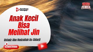 Anak Kecil Bisakah Melihat Jin - Ustadz Abu Hudaifah As Sidarji
