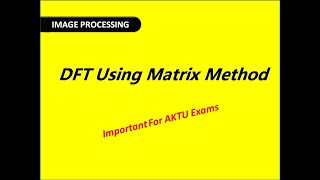 DFT Using Matrix Method (Image Processing)|| B.tech Final year
