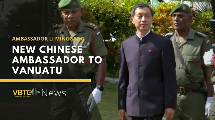 New chinese ambassador to Vanuatu | VBTC News