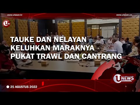 TAUKE DAN NELAYAN KELUHKAN MARAKNYA PUKAT TRAWL DAN CANTRANG | U-NEWS