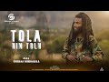 Jaal Surraa Gindaabaa TOLA HIN TOLU Remix Lyrics 2025