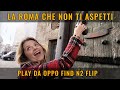 La ROMA che NON TI ASPETTI. PLAY da OPPO FIND N2 flip