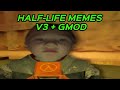 HALF-LIFE MEMES V3 + GMOD