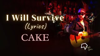 CAKE - I Will Survive (Lyrics)