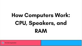 CPU, RAM, and Speakers Explained | Computer Science 1 | The Click Organization