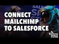 How to Connect MailChimp to Salesforce for Email!