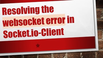 Resolving the websocket error in Socket.io-Client