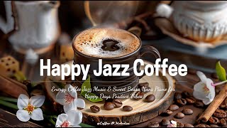 Happy Jazz Coffee ☕ Energy Coffee Jazz Music & Sweet Bossa Nova Piano for Happy Days Positive Vibes by Coffee & Melodies Jazz 233 views 1 month ago 1 hour, 53 minutes