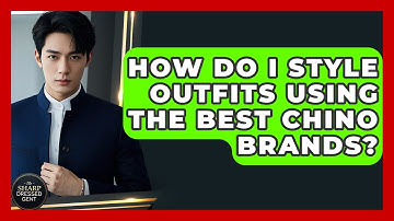 How Do I Style Outfits Using The Best Chino Brands? - The Sharp Dressed Gent