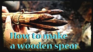 How To Make A Wooden Spear How To Make A Wooden Spear