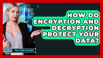 How Do Encryption And Decryption Protect Your Data? - Tech Terms Explained