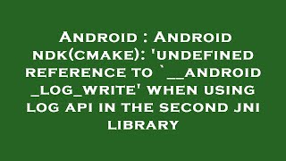 Android : Android ndk(cmake): 'undefined reference to `__android_log_write' when using log api in th