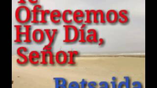 Vignette de la vidéo "TE OFRECEMOS HOY DÍA SEÑOR - BETSAIDA"